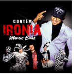 Imagem do post Márcio Braz lança seu novo single “Contém Ironia”, ouça!